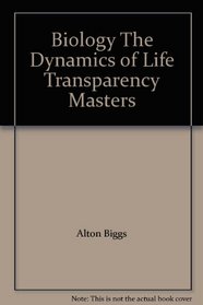 Biology The Dynamics of Life Transparency Masters