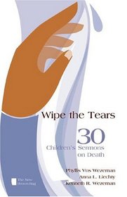 Wipe the Tears: 30 Children's Sermons on Death (The New Brown Bag)