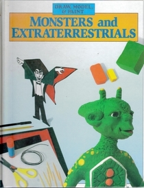 Monsters and Extraterrestrials (Draw, Model, and Paint)