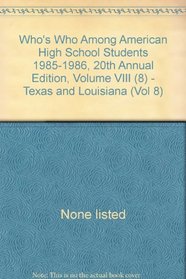 Who's Who Among American High School Students 1985-1986, 20th Annual Edition, Volume VIII (8) - Texas and Louisiana (Vol 8)