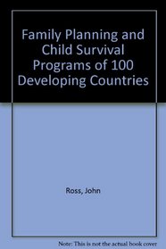 Family Planning and Child Survival Programs of 100 Developing Countries