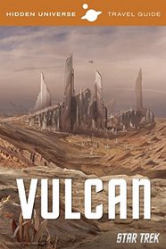 Hidden Universe: Star Trek: A Travel Guide to Vulcan