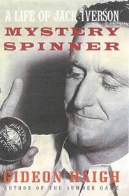 Mystery Spinner: a Life of Jack Iverson: The Story of Jack Iverson