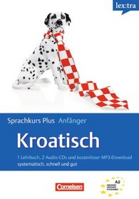 Kroatisch Sprachkurs Plus: Anfanger. Selbstlernbuch mit CDs und kostenlosem MP3-Download: systematisch, schnell und gut. Europaischer Referenzrahmen: A1/A2