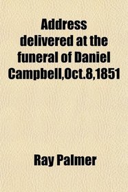 Address delivered at the funeral of Daniel Campbell,Oct.8,1851