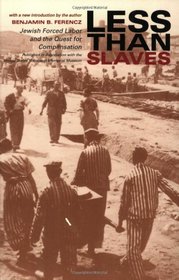 Less Than Slaves: Jewish Forced Labor and the Quest for Compensation