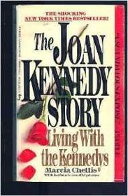 The Joan Kennedy Story: One Woman's Victory Over Alcohol, Infidelity, Politics and Privilege