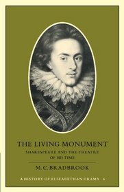 The Living Monument: Shakespeare and the Theatre of his Time (History of Elizabethan Drama)