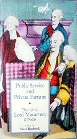 Public Service and Private Fortune: The Life of Lord Macartney 1737-1806 (The U.H.F. Historical Series)