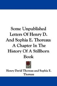 Some Unpublished Letters Of Henry D. And Sophia E. Thoreau: A Chapter In The History Of A Stillborn Book