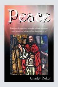 Peace: In a times of uncertainty, economic collapse, terrorism, materialism, war, where and how does peace fit in?