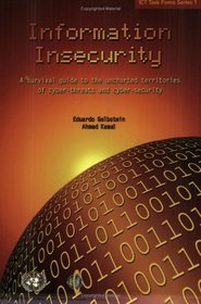 Information Insecurity: A Survival Guide to the Uncharted Territories of Cyber-threats And Cyber-security (Ict Task Force Series) (Ict Task Force Series)