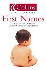 First Names: The Essential Guide to Choosing Your Baby's Name (Collins Dictionary Of . . .)