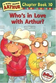 Who's in Love with Arthur? (Arthur Chapter Books, Bk 10)