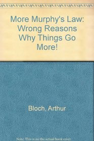 More Murphy's Law: Wrong Reasons Why Things Go More!