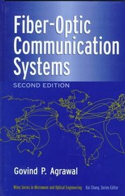 Fiber-Optic Communication Systems (Wiley Series in Microwave and Optical Engineering)