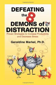 Defeating the 8 Demons of Distraction: Proven Strategies to Increase Productivity and Decrease Stress