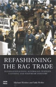 Refashioning the Rag Trade: Internationalising  Australia's Textile, Clothing and Footwear Industry