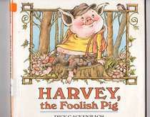 Harvey, the Foolish Pig