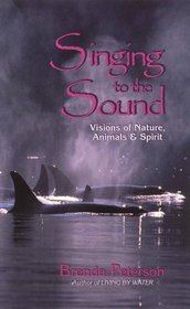 Singing to the Sound: Visions of Nature, Animals  Spirit