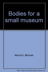 Bodies for a small museum