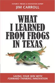 What I Learned from Frogs in Texas: Saving Your Skin with Forward-Thinking Innovation