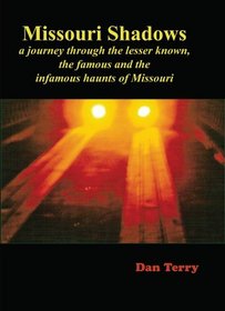 Missouri Shadows: A journey through the lesser known, the famous and the infamous haunts of Missouri