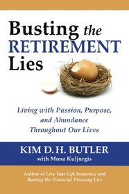 Busting the Retirement Lies: Living with Passion, Purpose, and Abundance Throughout Our Lives