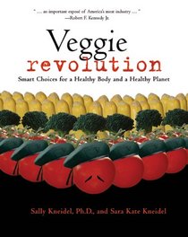 Veggie Revolution: Smart Choices for a Healthy Body And a Healthy Planet