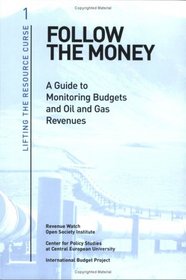 Follow the Money: A Guide to Monitoring Budgets and Oil and Gas Revenues (Lifting the Resource Curse, 1) (Lifting the Resource Curse)