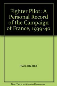 Fighter Pilot: A Personal Record of the Campaign of France, 1939-40