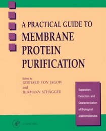 A Practical Guide to Membrane Protein Purification (Separation, Detection, and Characterization of Biological Macromolecules) (Separation, Detection, and Characterization of Biological Macromolecules)
