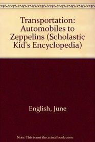 Transportation: Automobiles to Zeppelins (Scholastic Kid's Encyclopedia)