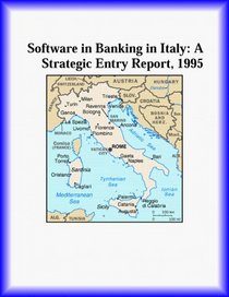 Software in Banking in Italy: A Strategic Entry Report, 1995 (Strategic Planning Series)