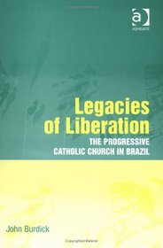 Legacies of Liberation: The Progressive Catholic Church in Brazil at the Start of a New Millennium