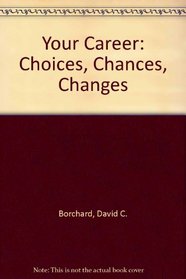 Your Career: Choices, Chances, Changes