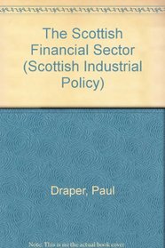 The Scottish Financial Sector (Scottish Industrial Policy, Vol 4)