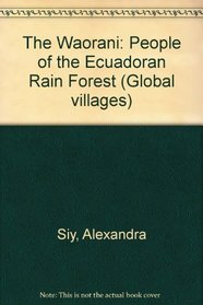 The Waorani: People of the Ecuadoran Rain Forest (Global Villages)
