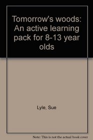 Tomorrow's woods: An active learning pack for 8-13 year olds