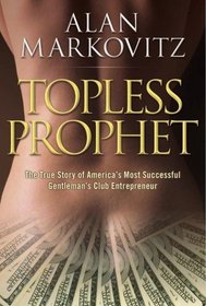 Topless Prophet: The True Story of America's Most Successful Gentleman's Club Entrepreneur