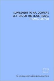 Supplement to Mr. Cooper's Letters on the slave trade.