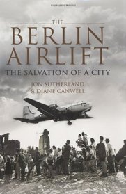 Berlin Airlift, The: The Salvation of a City