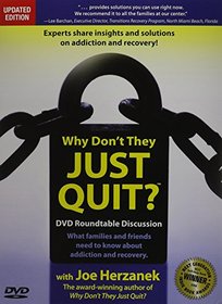 Why Don't They Just Quit?: DVD Roundtable Discussion: What Families and Friends Need to Know about Addiction and Recovery