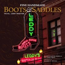 Fine Handmade Boots and Saddles: The M.L. Leddy Tradition