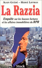 La razzia: Enquete sur les fausses factures et les affaires immobilieres du RPR (French Edition)