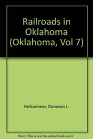 Railroads in Oklahoma (Oklahoma, Vol 7)