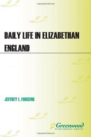 Daily Life in Elizabethan England (The Greenwood Press Daily Life Through History Series)