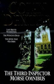 The Third Inspector Morse Omnibus: Last Bus to Woodstock / Wench is Dead / Jewel That Was Ours (Inspector Morse, Bks 1, 8, 9)