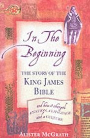 In The Beginning - The Story Of The King James Bible