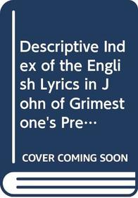 Descriptive Index of the English Lyrics in John of Grimestone's Preaching Book ( 